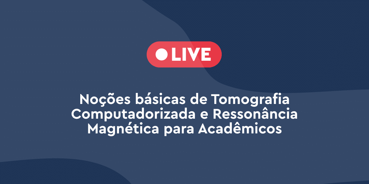 Noções básicas de Tomografia Computadorizada e Ressonância Magnética para Acadêmicos