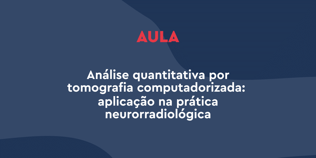 Análise quantitativa por tomografia computadorizada – aplicação na prática neurorradiológica