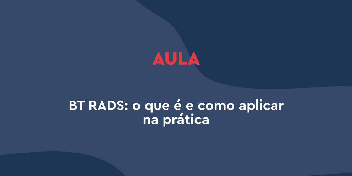 BT RADS: o que é e como aplicar na prática